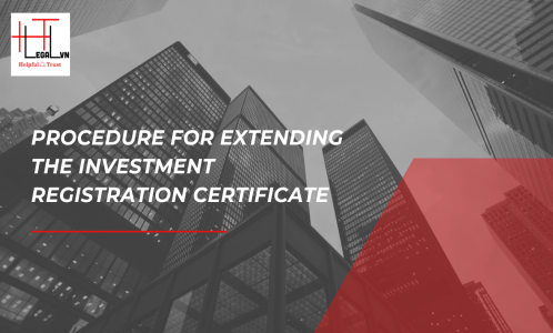 PROCEDURE FOR EXTENDING THE INVESTMENT REGISTRATION CERTIFICATE (REPUTABLE LAW FIRM IN  HO CHI MINH CITY, VIETNAM)